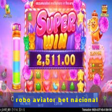 robo aviator bet nacional